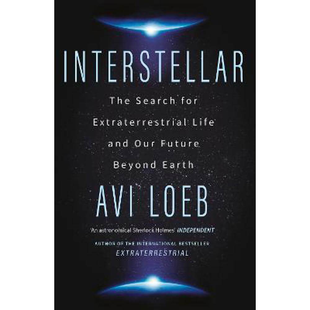 Interstellar: The Search for Extraterrestrial Life and Our Future Beyond Earth (Hardback) - Avi Loeb
